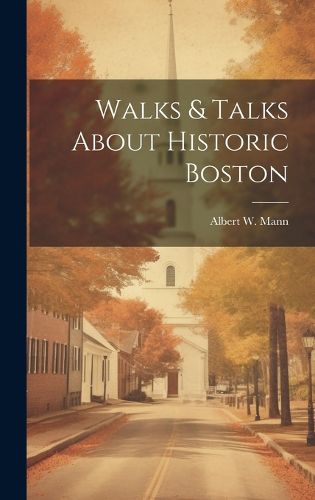 Cover image for Walks & Talks About Historic Boston