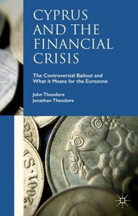 Cover image for Cyprus and the Financial Crisis: The Controversial Bailout and What it Means for the Eurozone