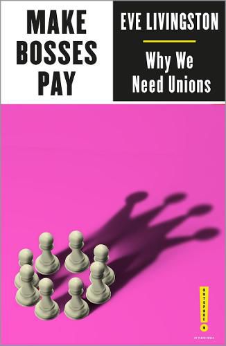 Cover image for Make Bosses Pay: Why We Need Unions