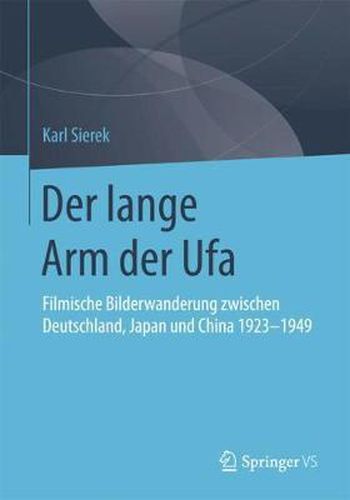 Cover image for Der lange Arm der Ufa: Filmische Bilderwanderung zwischen Deutschland, Japan und China 1923-1949