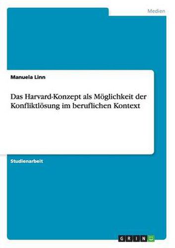 Cover image for Das Harvard-Konzept als Moeglichkeit der Konfliktloesung im beruflichen Kontext