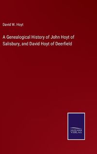 Cover image for A Genealogical History of John Hoyt of Salisbury, and David Hoyt of Deerfield