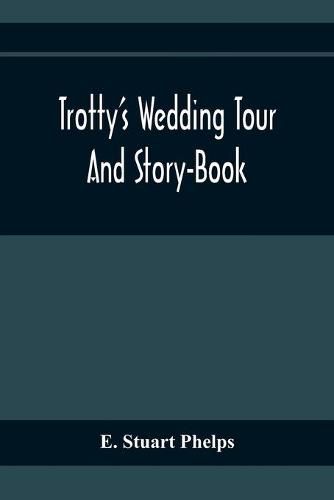 Cover image for Trotty'S Wedding Tour; And Story-Book