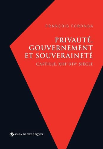 Cover image for Privaute, gouvernement et souverainete: Castille, XIIIe-XIVe siecle
