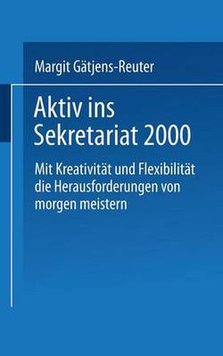 Cover image for Aktiv Ins Sekretariat 2000: Mit Kreativitat Und Flexibilitat Die Herausforderungen Von Morgen Meistern