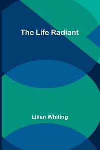 Cover image for The Life Radiant