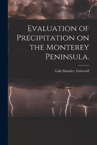 Cover image for Evaluation of Precipitation on the Monterey Peninsula.