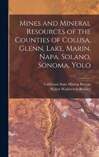 Cover image for Mines and Mineral Resources of the Counties of Colusa, Glenn, Lake, Marin, Napa, Solano, Sonoma, Yolo