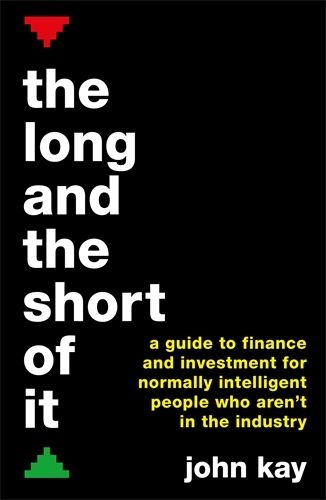 Cover image for The Long and the Short of It: A guide to finance and investment for normally intelligent people who aren't in the industry