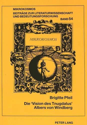 Cover image for Die 'Vision Des Tnugdalus' Albers Von Windberg: Literatur- Und Froemmigkeitsgeschichte Im Ausgehenden 12. Jahrhundert. Mit Einer Edition Der Lateinischen 'Visio Tnugdali' Aus CLM 22254