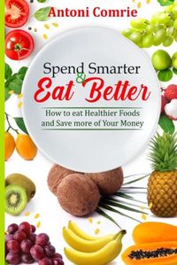Cover image for Spend Smarter & Eat Better