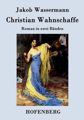 Christian Wahnschaffe: Roman in zwei Banden