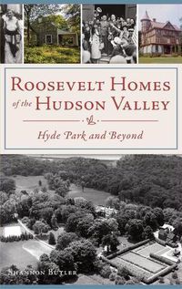 Cover image for Roosevelt Homes of the Hudson Valley: Hyde Park and Beyond