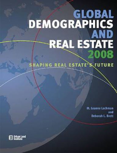 Cover image for Global Demographics 2008: Shaping Real Estate's Future