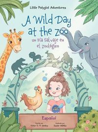 Cover image for A Wild Day at the Zoo / Un Dia Salvaje en el Zoologico - Spanish Edition: Children's Picture Book
