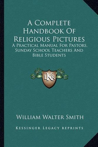 Cover image for A Complete Handbook of Religious Pictures: A Practical Manual for Pastors, Sunday School Teachers and Bible Students