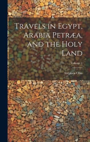 Cover image for Travels in Egypt, Arabia Petraea, and the Holy Land; Volume 1
