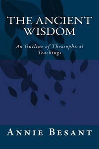 Cover image for The Ancient Wisdom: An Outline of Theosophical Teachings