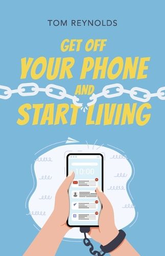 Cover image for Get Off Your Phone and Start Living