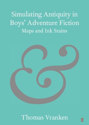 Cover image for Simulating Antiquity in Boys' Adventure Fiction: Maps and Ink Stains