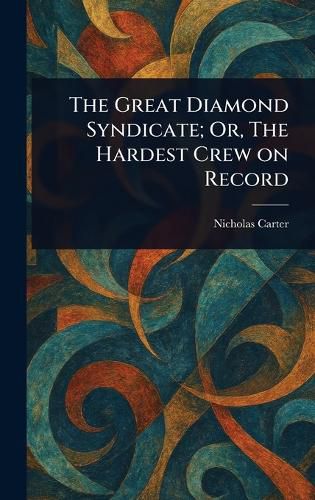 Cover image for The Great Diamond Syndicate; Or, The Hardest Crew on Record