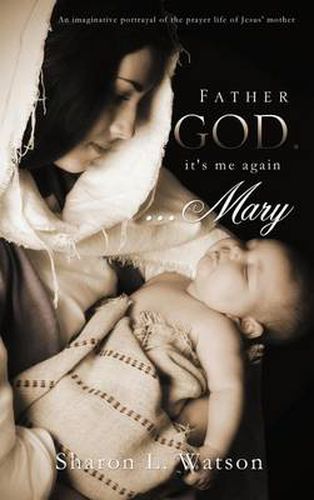 Cover image for Father God, It's Me Again...Mary