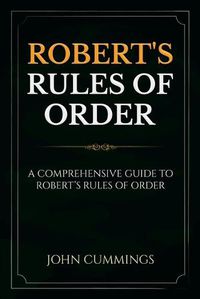 Cover image for Robert's Rules of Order: A Comprehensive Guide to Robert's Rules of Order