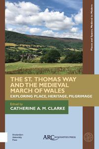Cover image for The St. Thomas Way and the Medieval March of Wales: Exploring Place, Heritage, Pilgrimage