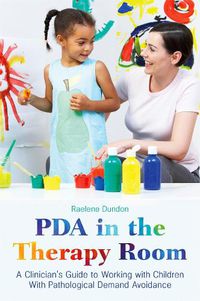 Cover image for PDA in the Therapy Room: A Clinician's Guide to Working with Children with Pathological Demand Avoidance