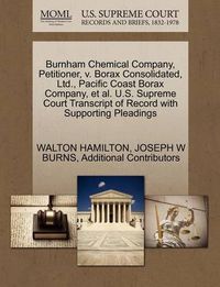 Cover image for Burnham Chemical Company, Petitioner, V. Borax Consolidated, Ltd., Pacific Coast Borax Company, et al. U.S. Supreme Court Transcript of Record with Supporting Pleadings