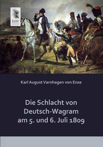 Cover image for Die Schlacht Von Deutsch-Wagram Am 5. Und 6. Juli 1809