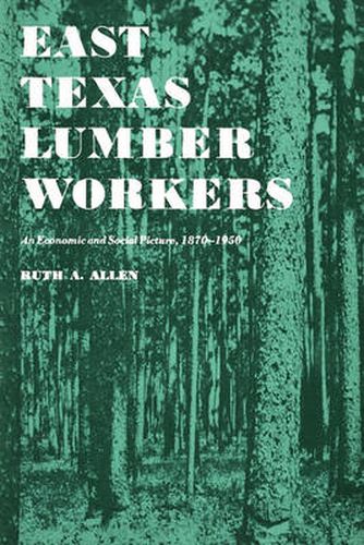 Cover image for East Texas Lumber Workers: An Economic and Social Picture, 1870-1950