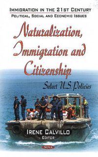 Cover image for Naturalization, Immigration & Citizenship: Select U.S. Policies