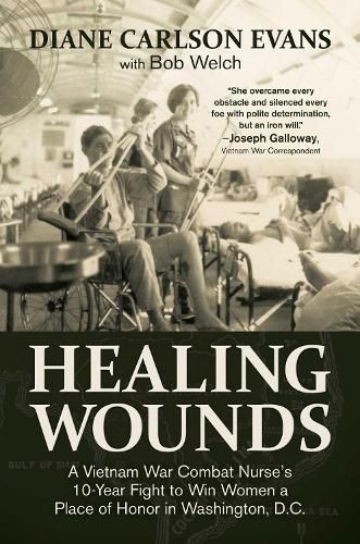 Cover image for Healing Wounds: A Vietnam War Combat Nurse's 10-Year Fight to Win Women a Place of Honor in Washington, D.C.