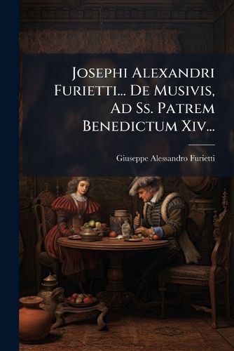 Cover image for Josephi Alexandri Furietti... de Musivis, Ad SS. Patrem Benedictum XIV...