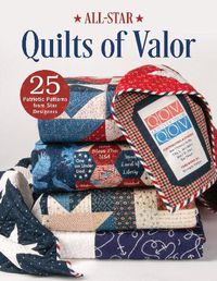 Cover image for All-Star Quilts of Valor: 25 Patriotic Patterns from Star Designers