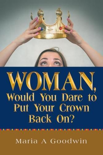 Cover image for Woman, Would You Dare to Put Your Crown Back On?