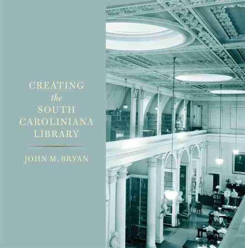 Cover image for Creating the South Caroliniana Library