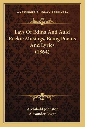 Lays of Edina and Auld Reekie Musings, Being Poems and Lyrics (1864)