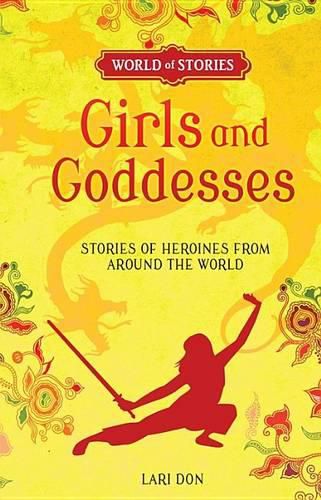 Girls and Goddesses: Stories of Heroines from Around the World