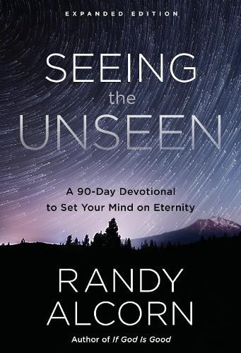 Seeing the Unseen (Expanded Edition): A 90-Day Devotional to Set your Mind on Eternity