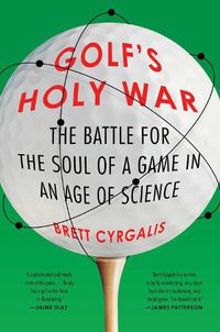 Cover image for Golf's Holy War: The Battle for the Soul of a Game in an Age of Science