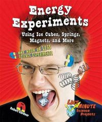 Cover image for Energy Experiments Using Ice Cubes, Springs, Magnets, and More: One Hour or Less Science Experiments