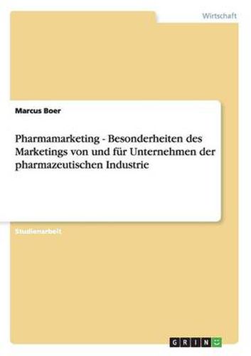 Cover image for Pharmamarketing - Besonderheiten des Marketings von und fur Unternehmen der pharmazeutischen Industrie