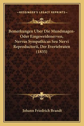 Bemerkungen Uber Die Mundmagen-Oder Eingeweidenerven, Nervus Sympathicus Seu Nervi Reproductorii, Der Evertebraten (1835)