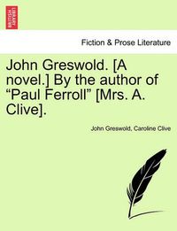 Cover image for John Greswold. [A Novel.] by the Author of Paul Ferroll [Mrs. A. Clive]. Vol. II.
