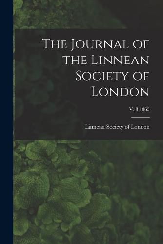 Cover image for The Journal of the Linnean Society of London; v. 8 1865