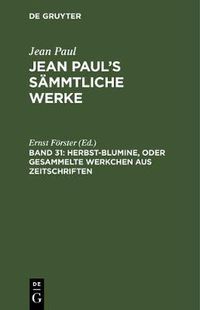 Cover image for Jean Paul's Sammtliche Werke, Band 31, Herbst-Blumine, oder Gesammelte Werkchen aus Zeitschriften