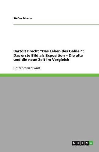 Bertolt Brecht Das Leben des Galilei: Das erste Bild als Exposition - Die alte und die neue Zeit im Vergleich