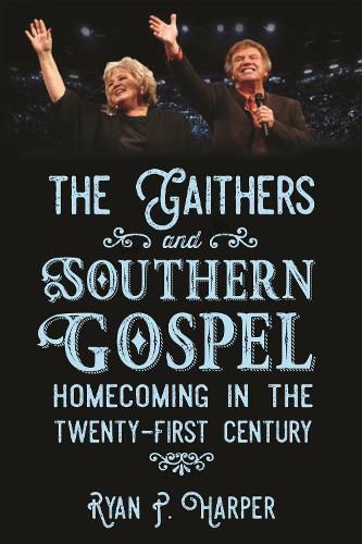 Cover image for The Gaithers and Southern Gospel: Homecoming in the Twenty-First Century
